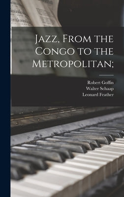 Jazz, From the Congo to the Metropolitan; by Goffin, Robert 1898-1984