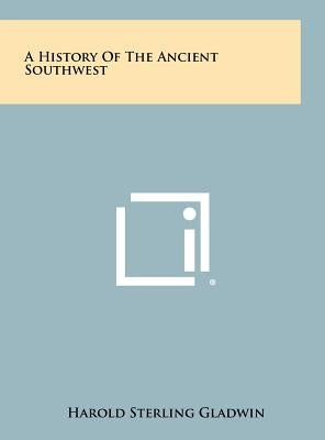 A History Of The Ancient Southwest by Gladwin, Harold Sterling