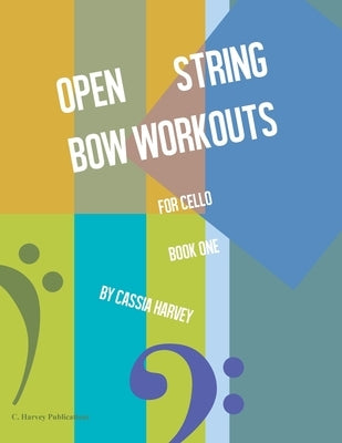 Open String Bow Workouts for Cello, Book One by Harvey, Cassia