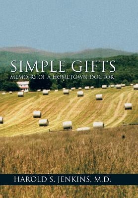 Simple Gifts: Memoirs of a Hometown Doctor by Jenkins, Harold S.