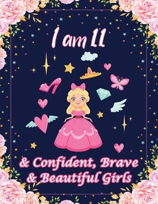 I am 11 & Confident, Brave & Beautiful Girls: For Confident, Brave & Beautiful Kids Who Like UNICORNS (Unicorn Coloring Books and Drawing) by Nelson, Jordi