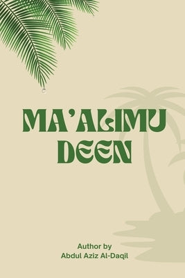 Ma'alimu-Deen by Abdulazeez Ibn Adaakhil Almutairi