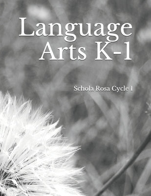 Language Arts K-1: Schola Rosa Cycle I by Rolling, Alecia