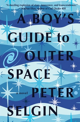 A Boy's Guide to Outer Space by Selgin, Peter