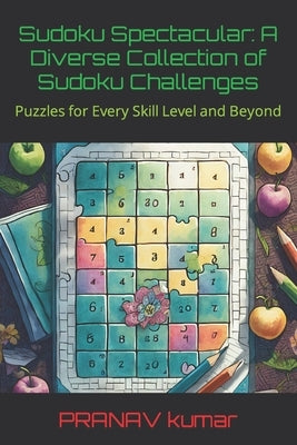 Sudoku Spectacular: A Diverse Collection of Sudoku Challenges by Kumar, Pranav