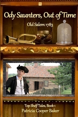 Ody Saunters, Out of Time: Old Salem 1783 by Baker, Patricia Cooper