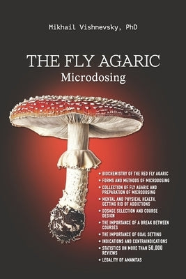 The Fly Agaric. Microdosing: Amanita Muscaria for Mental and Physical Health by Vishnevsky, Mikhail