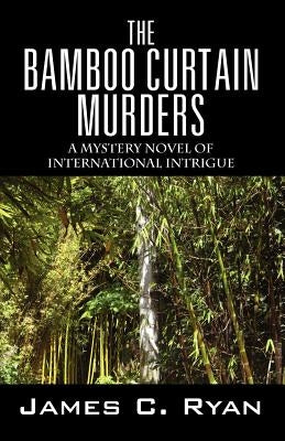 The Bamboo Curtain Murders: A Mystery Novel of International Intrigue by Ryan, James C.