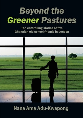 Beyond The Greener Pastures by Adu-Kwapong, Nana Ama