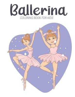 Ballerina Coloring Book For Kids: A Lot of Relaxing and Beautiful Coloring Book for Kids with Ballerina Illustrations Designs by House, Safu Book