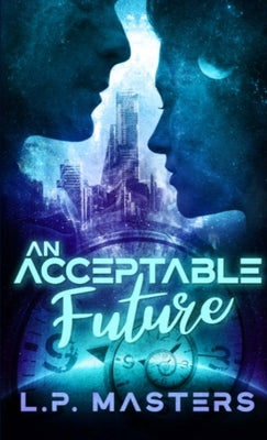 An Acceptable Future by Masters, L. P.