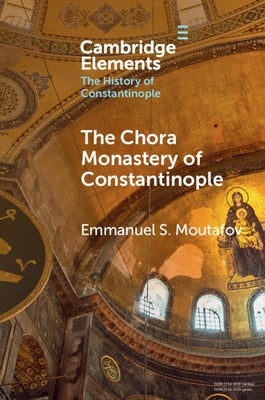 The Chora Monastery of Constantinople by Moutafov, Emmanuel S.