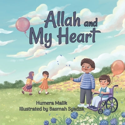 Allah and My Heart: A book about feelings for Muslim children by Syadza, Basmah