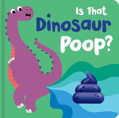 Is That Dinosaur Poop?: Board Book with Squishy Poop by Down, Becky