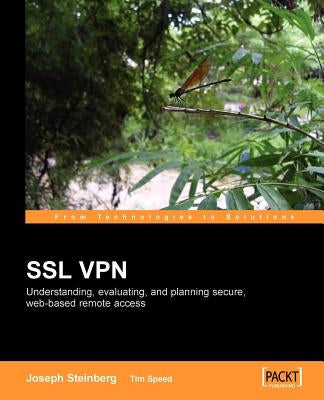 SSL VPN: Understanding, evaluating and planning secure, web-based remote access by Steinberg, J.