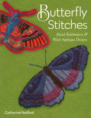 Butterfly Stitches: Hand Embroidery & Wool Appliqué Designs by Redford, Catherine