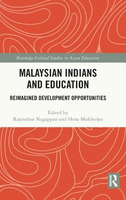 Malaysian Indians and Education: Reimagined Development Opportunities by Nagappan, Rajendran