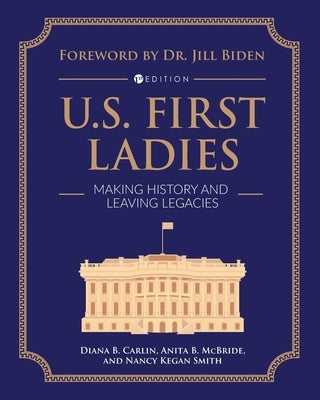 U.S. First Ladies: Making History and Leaving Legacies by Carlin, Diana B.