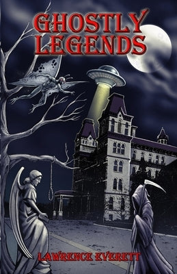 Ghostly Legends: Folklore of Southeastern Ohio by Everett, Lawrence