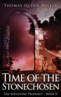 Time of the Stonechosen by Miller, Thomas Quinn