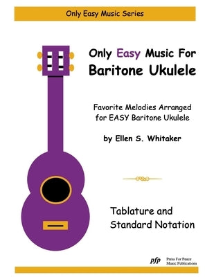 Only Easy Music for Baritone Ukulele by Whitaker, Ellen S.