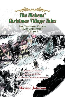 The Dickens' Christmas Village Tales: The Christmas Village Tales Collection: Volume 2 by Johnson, Maxine