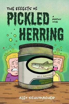 The Effects of Pickled Herring: A Graphic Novel (Coming of Age Book, Graphic Novel for High School) by Schumacher, Alex