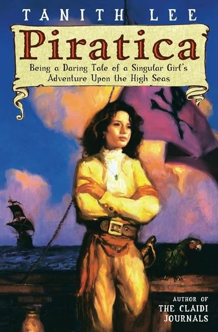 Piratica: Being a Daring Tale of a SIngular Girl's Adventure Upon theHigh Seas by Lee, Tanith