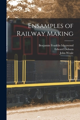 Ensamples of Railway Making by Weale, John