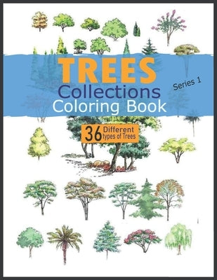 TREES COLLECTIONS COLORING BOOK series 1: 36 Beautiful Trees Kids coloring book FOR KIDS by Collections, Trees