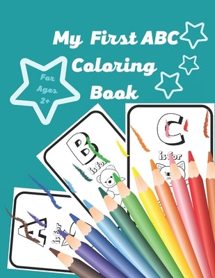 My First ABC Coloring Book: Fun Coloring Books for Toddlers & Kids Ages 2+ - Activity Book Teaches ABC, Letters & Words for Kindergarten & Prescho by William, Mason