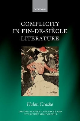 Complicity in Fin-De-Si?cle Literature by Craske, Helen