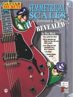 Guitar Secrets: Symmetrical Scales Revealed (Diminished and Whole Tone Scales, Book & CD [With CD] by Mock, Don