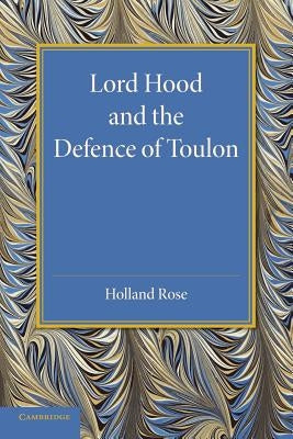 Lord Hood and the Defence of Toulon by Rose, John Holland