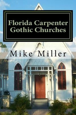 Florida Carpenter Gothic Churches by Miller, Mike