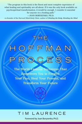 The Hoffman Process: The World-Famous Technique That Empowers You to Forgive Your Past, Heal Your Present, and Transform Your Future by Laurence, Tim