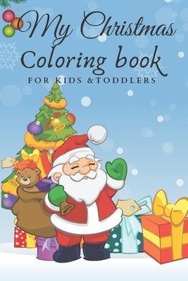 My Christmas Coloring Book FOR KIDS & TODDLERS: BEST Children's Christmas Gift with 55 amazing pages to color with Santa Claus, Christmas tree & decor by Books, Taj