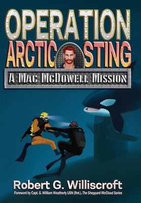 Operation Arctic Sting: A Mac McDowell Mission by Williscroft, Robert G.