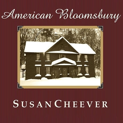 American Bloomsbury: Louisa May Alcott, Ralph Waldo Emerson, Margaret Fuller, Nathaniel Hawthorne, and Henry David Thoreau: Their Lives, Th by Cheever, Susan