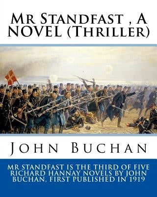 Mr Standfast, By John Buchan. A NOVEL (Thriller): John Buchan, 1st Baron Tweedsmuir, ( 26 August 1875 - 11 February 1940) was a Scottish novelist, his by Buchan, John