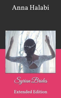 Syrian Brides: Extended Edition by Halabi, Anna