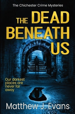 The Dead Beneath Us by Evans, Matthew J.