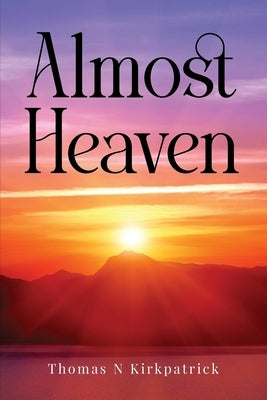 Almost Heaven by Kirkpatrick, Thomas N.