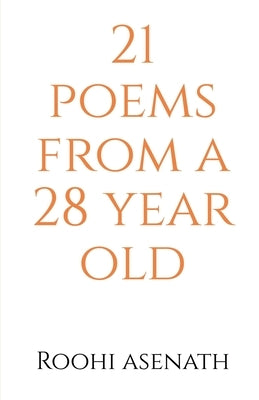 21 poems from a 28 year old by Asenath, Roohi