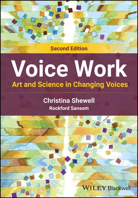 Voice Work: Art and Science in Changing Voices by Shewell, Christina