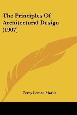 The Principles Of Architectural Design (1907) by Marks, Percy Leman