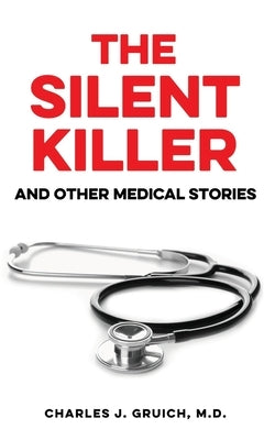 The Silent Killer: And Other Medical Stories by Gruich, Charles J.