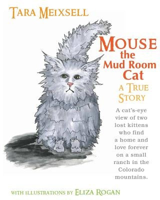 Mouse The Mudroom Cat: A true children's story from a Colorado ranch by Rogan, Eliza