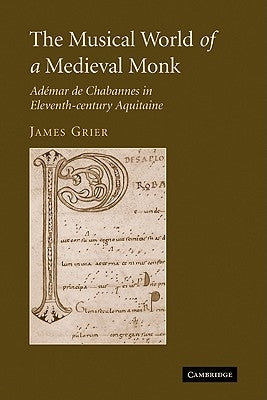 The Musical World of a Medieval Monk: Adémar de Chabannes in Eleventh-Century Aquitaine by Grier, James