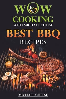 Best BBQ Recipes: WOW-COOKING With Michael Cheese by Cheese, Michael